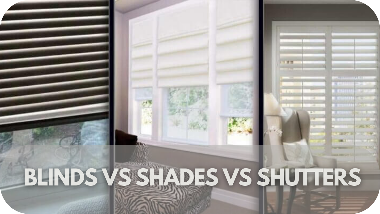 Understand the key differences between blinds, shades, and shutters.