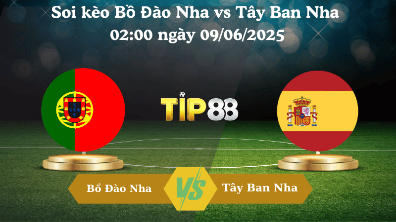 Soi kèo Bồ Đào Nha vs Tây Ban Nha  02:00 ngày 09/06/2025