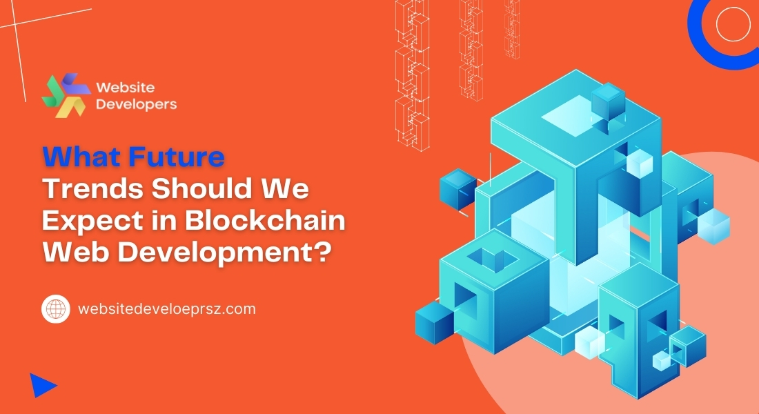 What Future Trends Should We Expect in Blockchain Web Development?