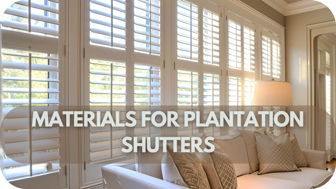 Materials for Plantation Shutters