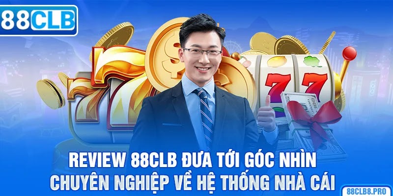 Review 88CLB đưa tới góc nhìn chuyên nghiệp về hệ thống nhà cái