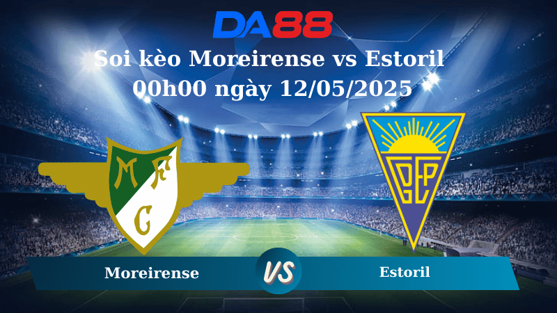 Soi kèo Moreirense vs Estoril 00h00 ngày 12/05/2025