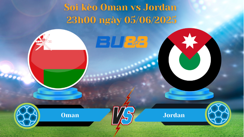 Soi kèo Oman vs Jordan 23h00 ngày 05/06/2025