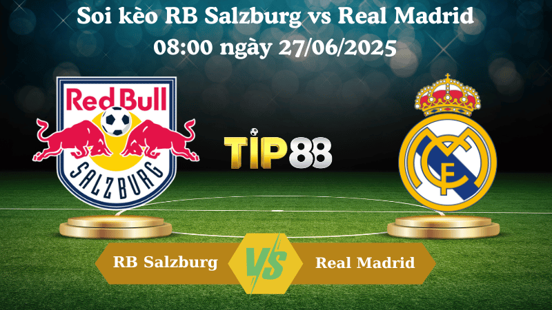 Soi kèo RB Salzburg vs Real Madrid 08:00 ngày 27/06/2025