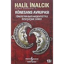 Rönesans Avrupası: Seçme Eserleri-V Türkiye’nin Batı Medeniyetiyle  Özdeşleşme Süreci : Halil İnalcık: Amazon.com.tr: Kitap