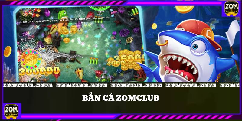 Bắn Cá ZomClub: Trải Nghiệm Thú Vị Và Cơ Hội Nhận Thưởng