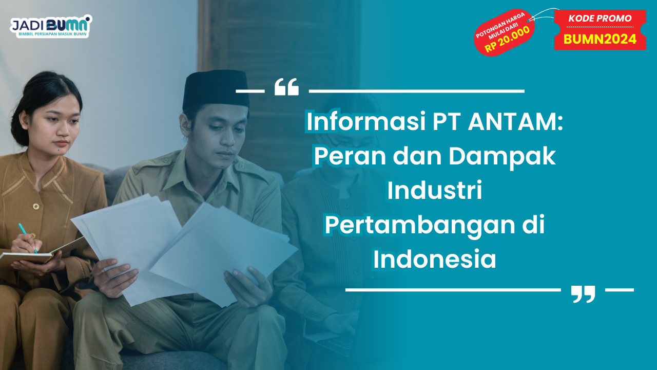 Informasi PT ANTAM: Peran dan Dampak Industri Pertambangan di Indonesia