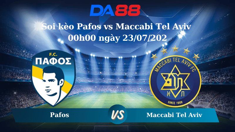 Soi kèo Pafos vs Maccabi Tel Aviv 00h00 ngày 23/07/2025