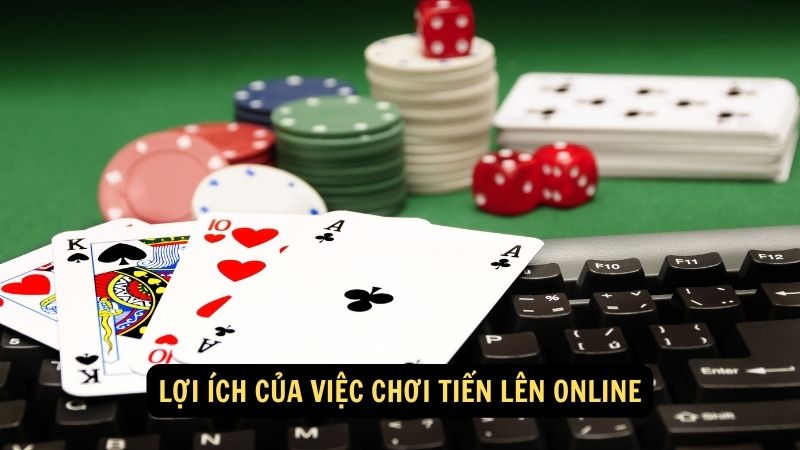 Lợi ích của việc chơi tiến lên online