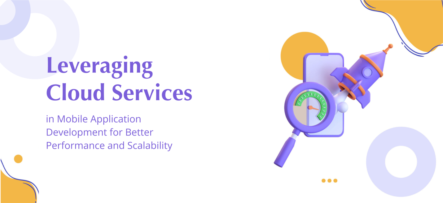 Leveraging Cloud Services in Mobile Application Development for Better Performance and Scalability.png