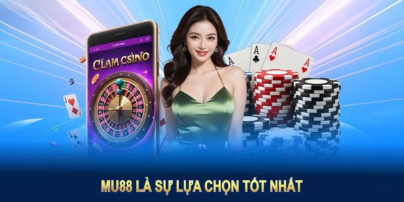 MU88 là sự lựa chọn tốt nhất với dịch vụ uy tín và sản phẩm đa dạng