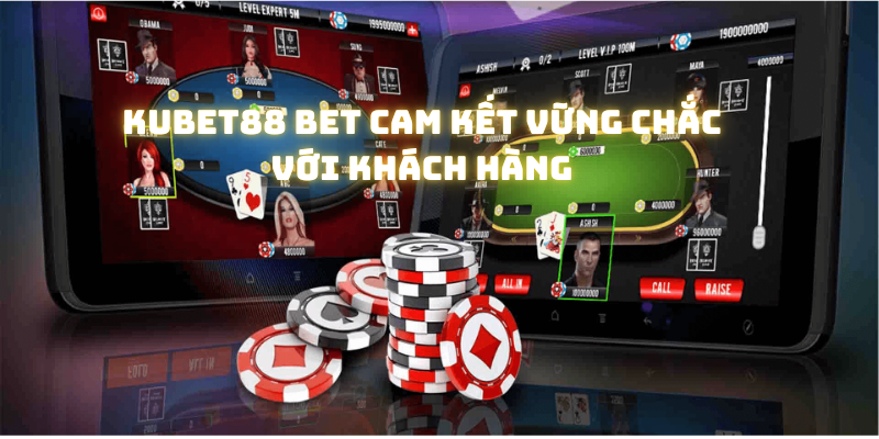 Kubet88 cam kết vững chắc với khách hàng