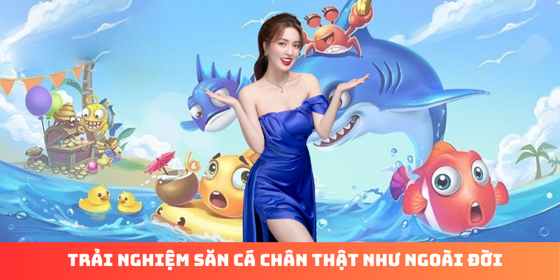 Trải nghiệm săn cá chân thật như ngoài đời