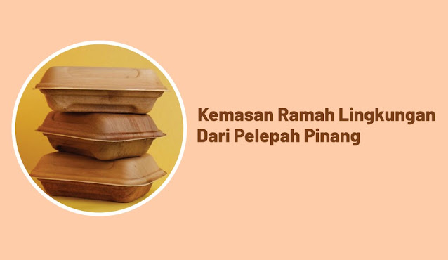 Kemasan Ramah lingkungan dari pelepah pinang