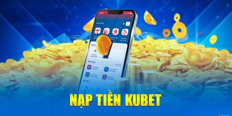 Hướng Dẫn Nạp Tiền Kubet77 – Đơn Giản, Nhanh Chóng Và An Toàn - GIẢI TRÍ