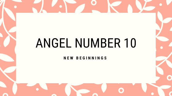 New beginnings are often the message of angel number 10.