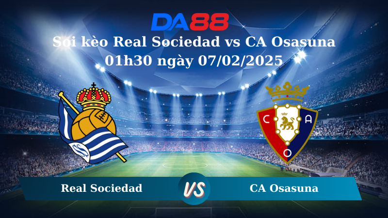 Soi kèo Real Sociedad vs CA Osasuna 01h30 ngày 07/02/2025