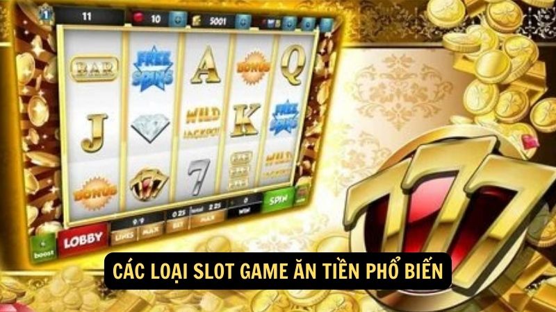 Các loại slot game ăn tiền phổ biến