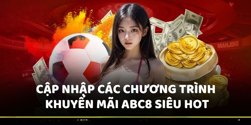 Cập nhập các chương trình khuyến mãi Abc8 siêu hot