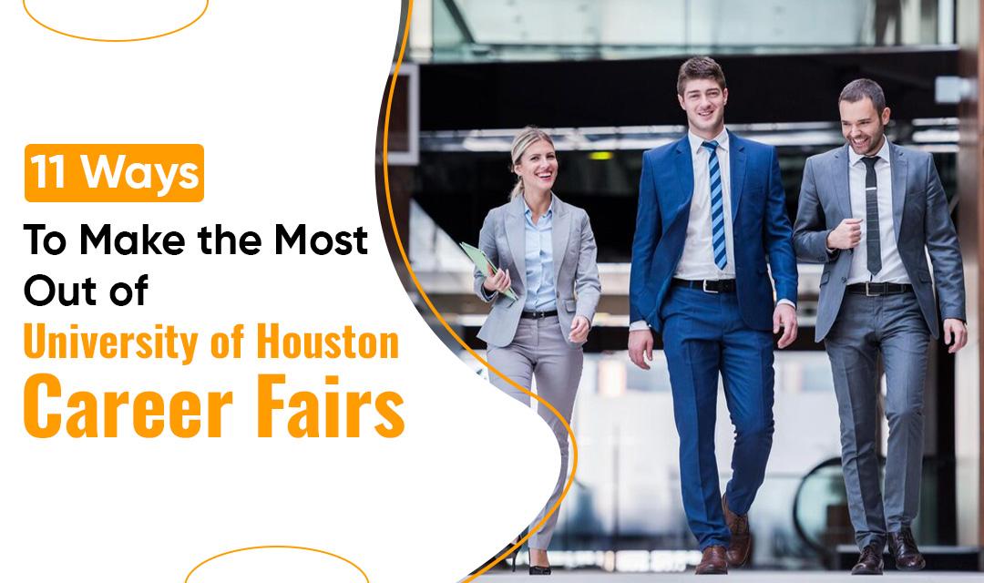 11 Ways to Make the Most Out of University of Houston Career Fairs