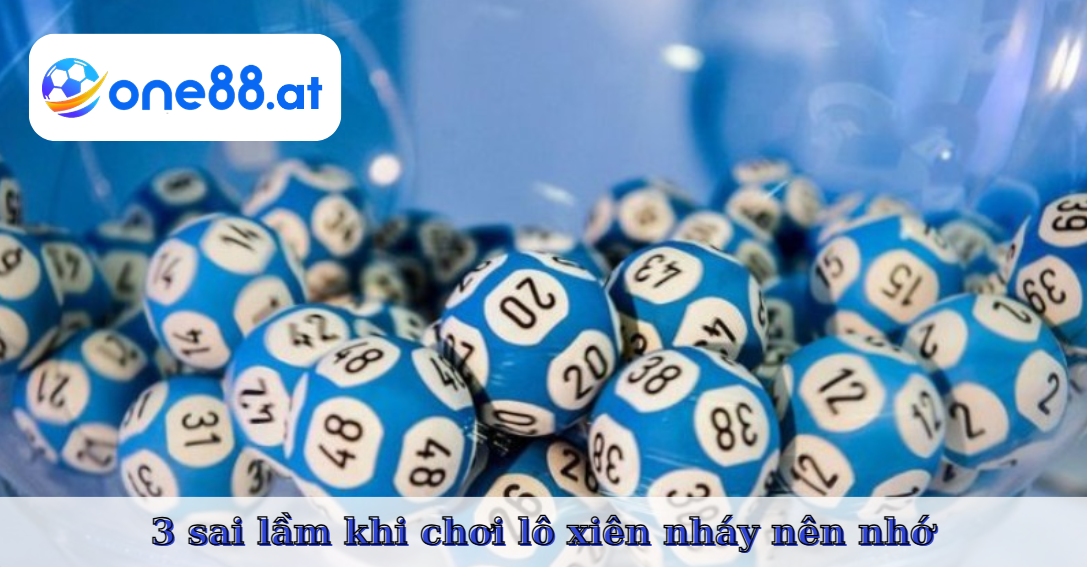 Sai lầm khi chơi xiên nháy nên nhớ