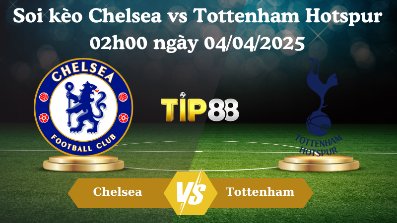 Soi kèo Chelsea vs Tottenham Hotspur 02h00 ngày 04/04/2025