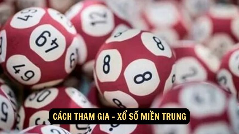 Cách tham gia - xổ số miền Trung