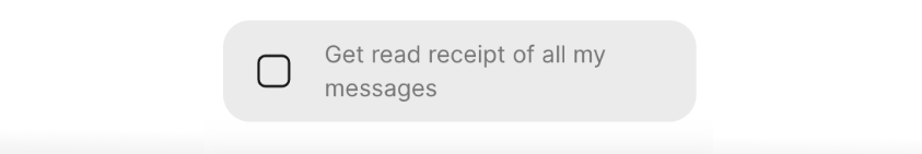 A grey checkbox allowing the user to get read receipt of all messages.