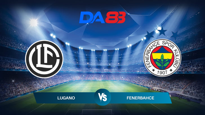 Soi kèo Lugano vs Fenerbahce 01h30 ngày 24/07/2024