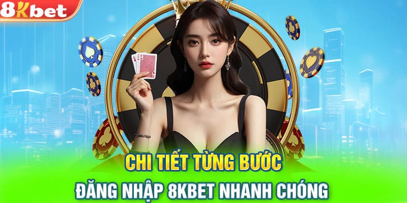 Cách đăng nhập 8KBET chi tiết cho tân thủ