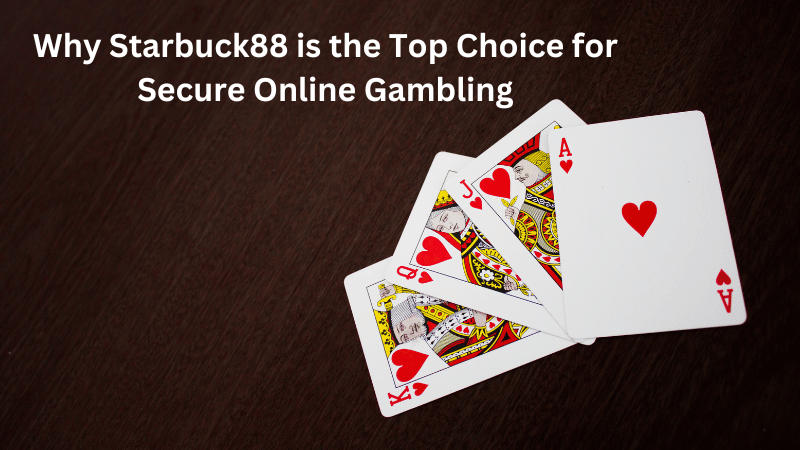 Why Starbuck88 is the Top Choice for Secure Online Gambling
