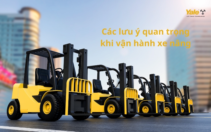 Lưu ý khi vận hành xe nâng
