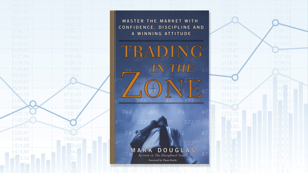 Trading in the Zone: Master the Market with Confidence, Discipline and a Winning Attitude by Mark Douglas