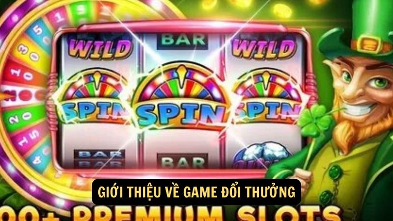 Giới thiệu về game đổi thưởng