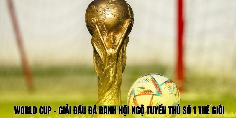 World Cup là Giải bóng đá trực tuyến số 1 thế giới