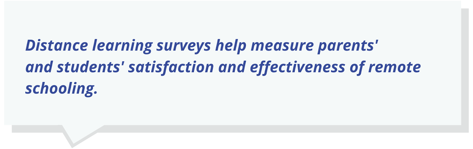 Distance learning surveys help measure parents' and students' satisfaction and effectiveness of remote schooling.