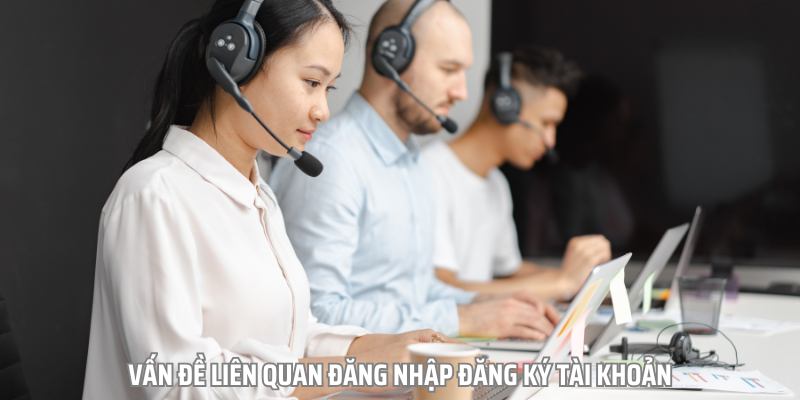 Liên hệ đội ngũ CSKH hoạt động chuyên nghiệp 