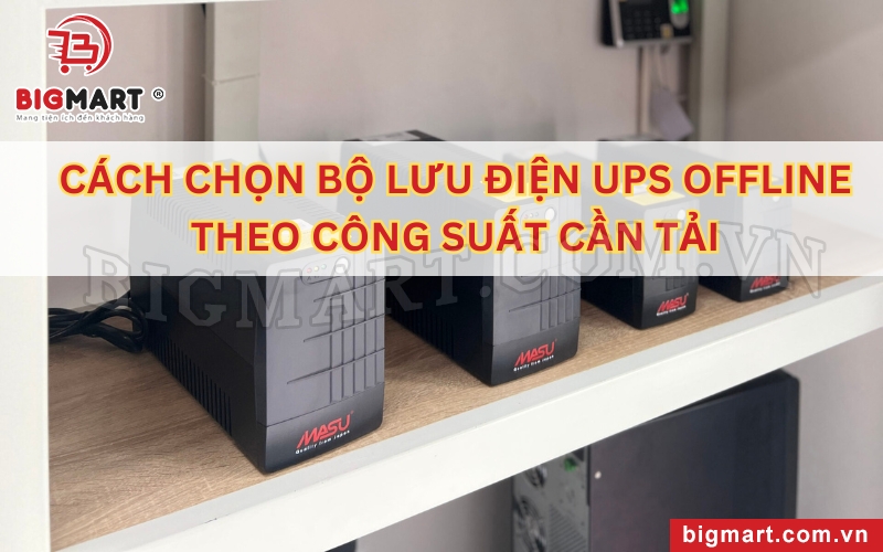 Cách chọn bộ lưu điện offline theo công suất cần tải