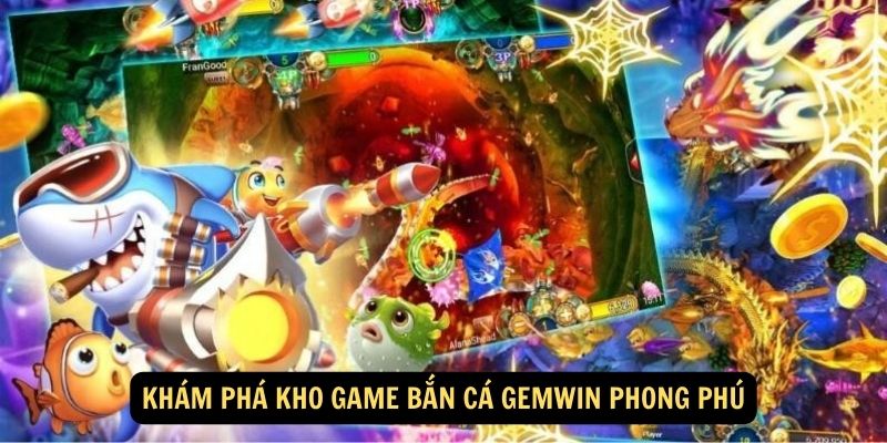 Khám phá kho game bắn cá Gemwin phong phú