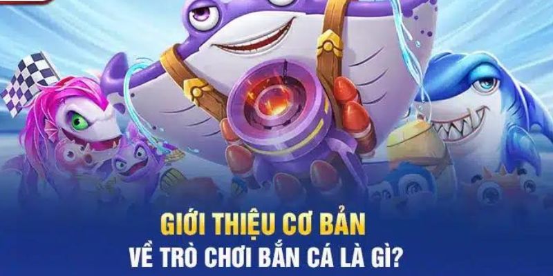 Tổng quan về khái niệm game bắn cá