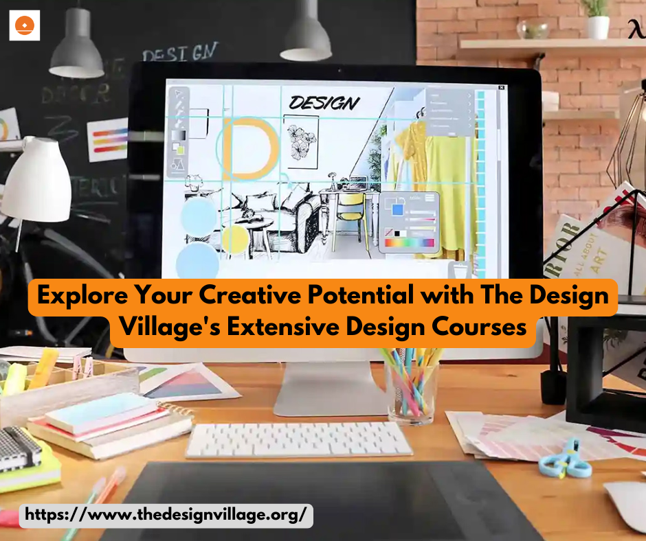 Explore Your Creative Potential with The Design Village’s Extensive Design Courses – The Design Village