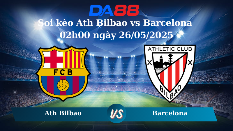 Soi kèo Athletic Bilbao vs Barcelona 02h00 ngày 26/05/2025
