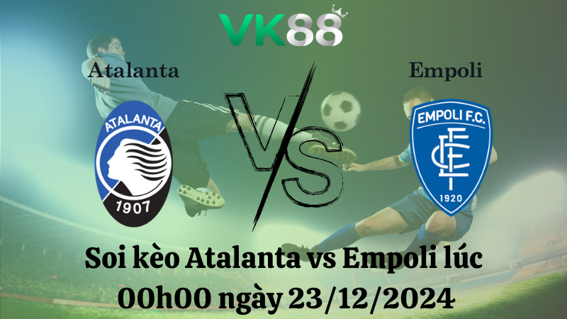 Soi kèo Atalanta vs Empoli lúc 00h00 ngày 23/12/2024