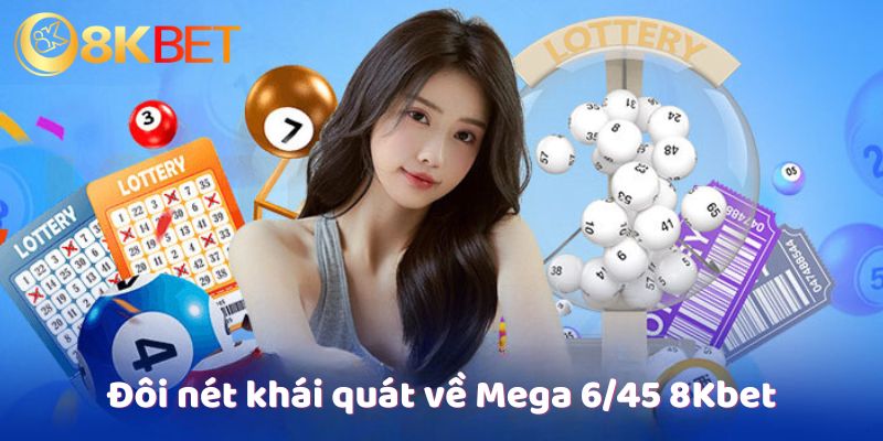 Đôi nét khái quát về Mega 6/45 8Kbet