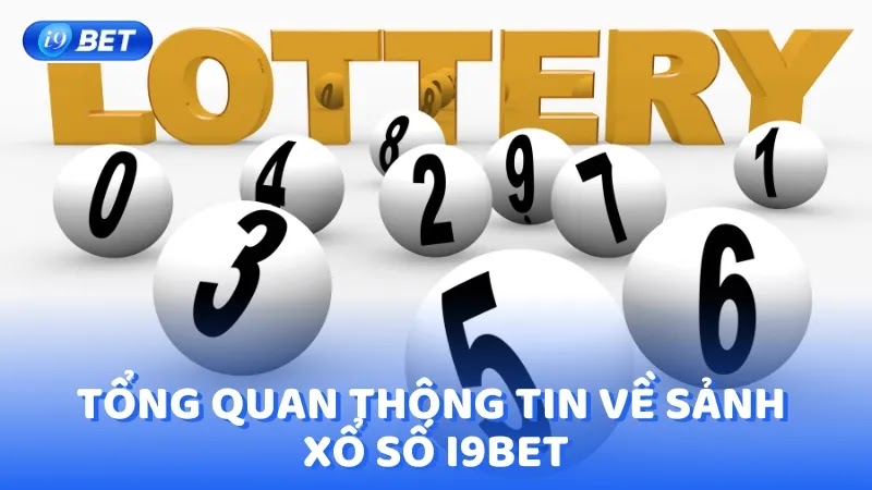 Tổng quan thông tin về sảnh xổ số I9BET