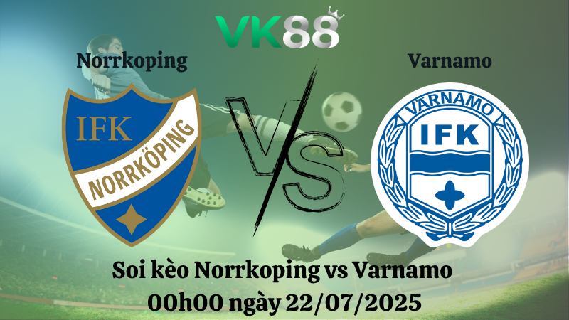 Soi kèo Norrkoping vs Varnamo 00h00 ngày 22/07/2025