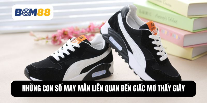 Những con số may mắn liên quan đến giấc mơ thấy giày