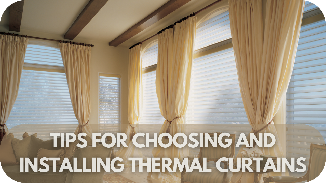 Get expert tips on selecting the right thermal curtains and installing them for maximum energy-saving benefits.