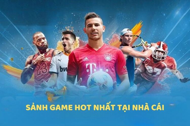 Sảnh game hot nhất tại nhà cái