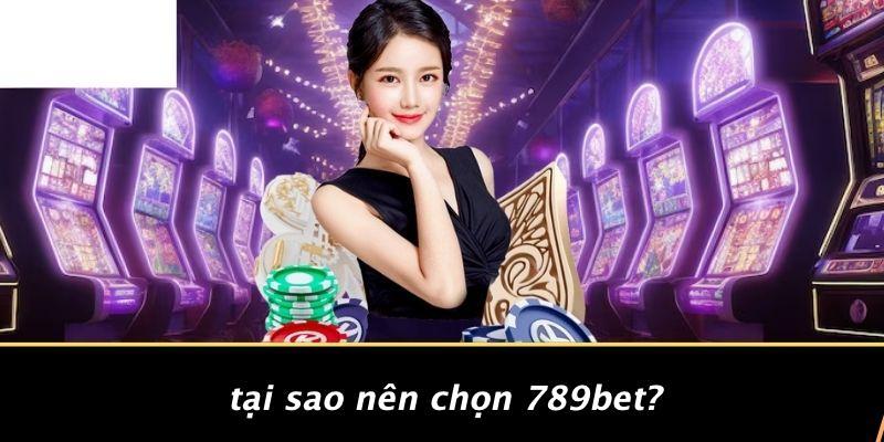 Tại Sao Nên Chọn 789BET?